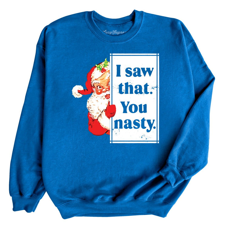 I Saw That You Nasty Graphic Sweatshirt - Royal