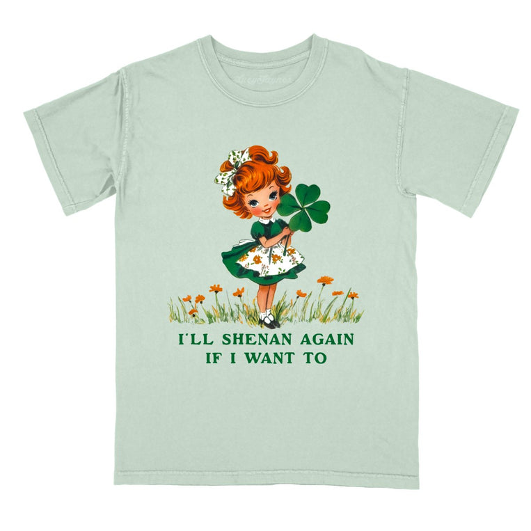 I'll Shenan Again If I Want To Comfort Colors Graphic Tee - Bay