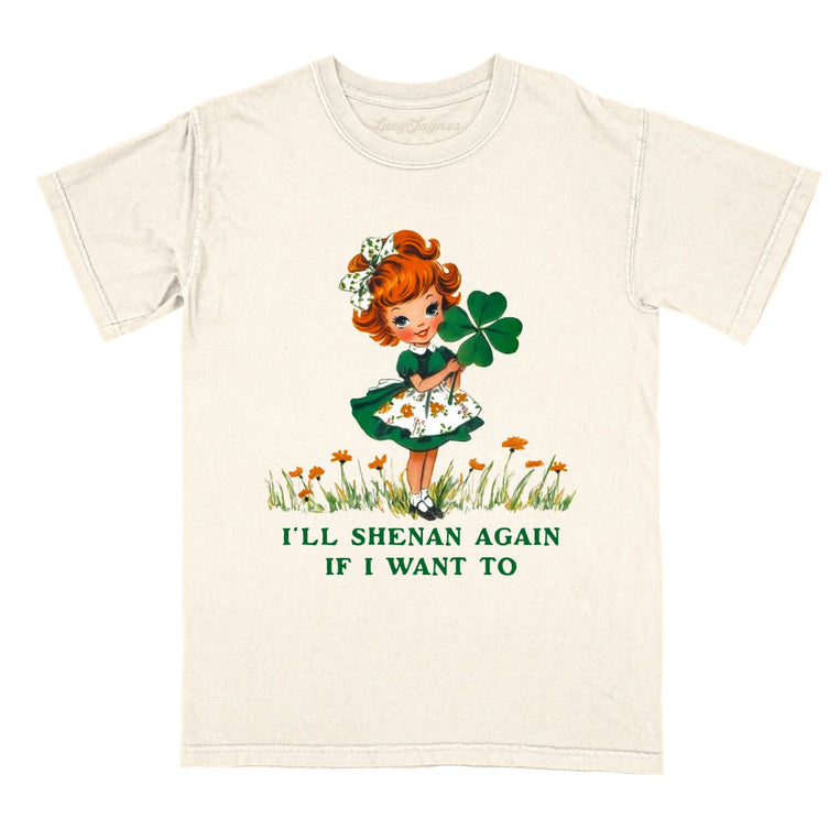 I'll Shenan Again If I Want To Comfort Colors Graphic Tee