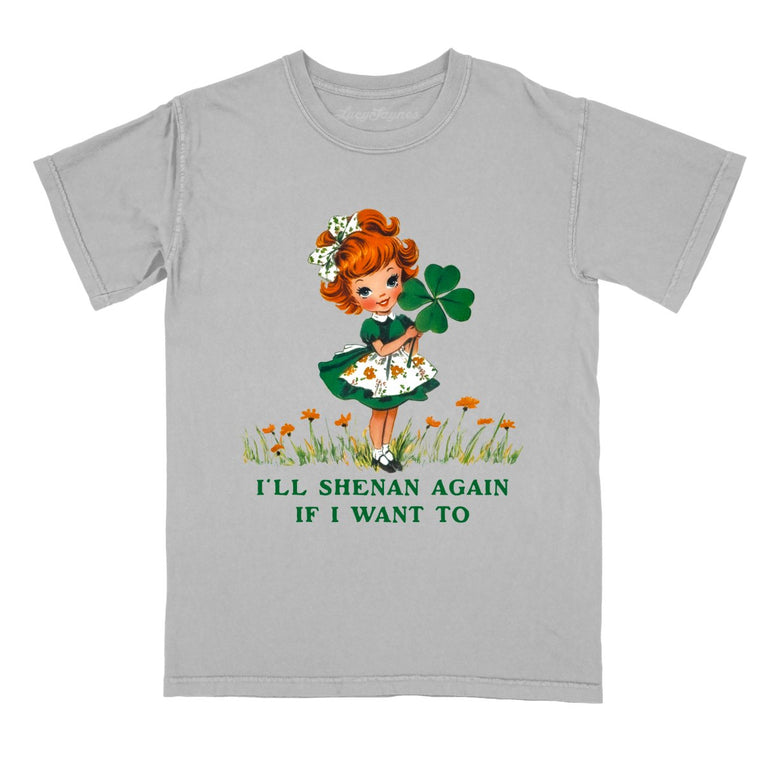 I'll Shenan Again If I Want To Comfort Colors Graphic Tee - Granite