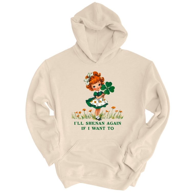I'll Shenan Again If I Want To Graphic Hoodie - Sand