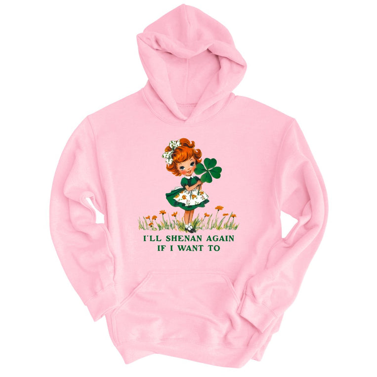 I'll Shenan Again If I Want To Graphic Hoodie - Light Pink