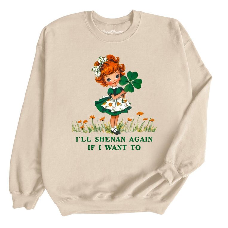 I'll Shenan Again If I Want To Graphic Sweatshirt - Sand