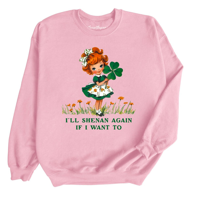 I'll Shenan Again If I Want To Graphic Sweatshirt - Light Pink