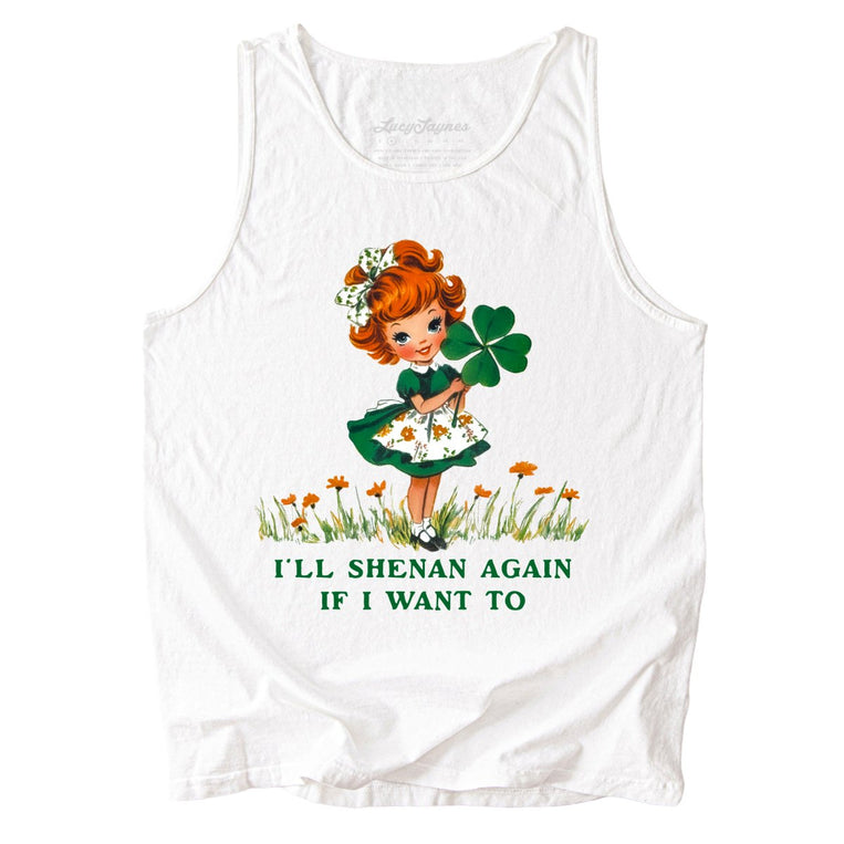 I'll Shenan Again If I Want To Comfort Colors Graphic Tank Top - White