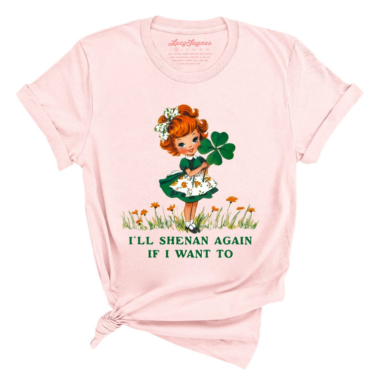 I'll Shenan Again If I Want To Graphic Tee - Soft Pink
