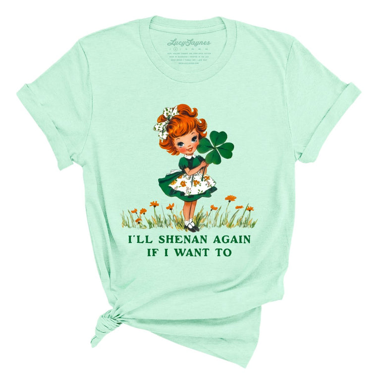 I'll Shenan Again If I Want To Graphic Tee