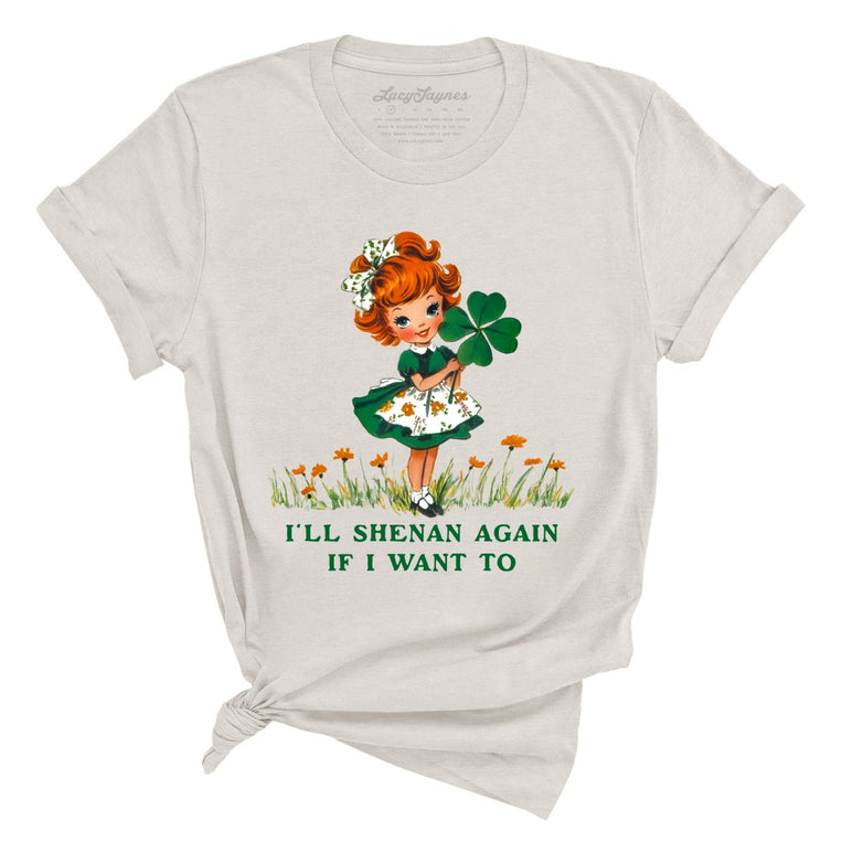 I'll Shenan Again If I Want To Graphic Tee - Heather Dust