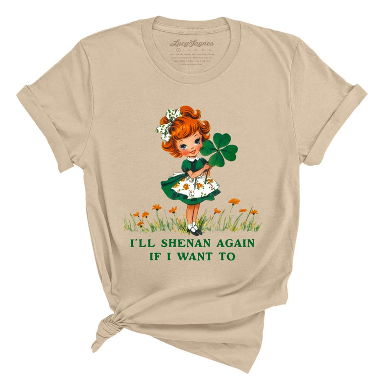 I'll Shenan Again If I Want To Graphic Tee - Tan