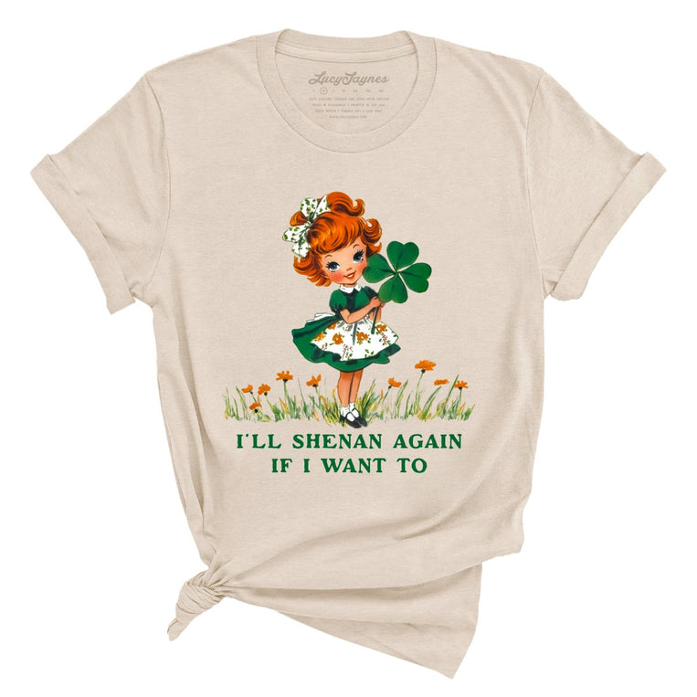I'll Shenan Again If I Want To Graphic Tee - Soft Cream