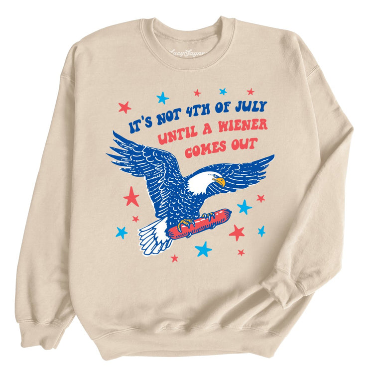 It's Not 4th of July Until A Wiener Comes Out Graphic Sweatshirt - Sand