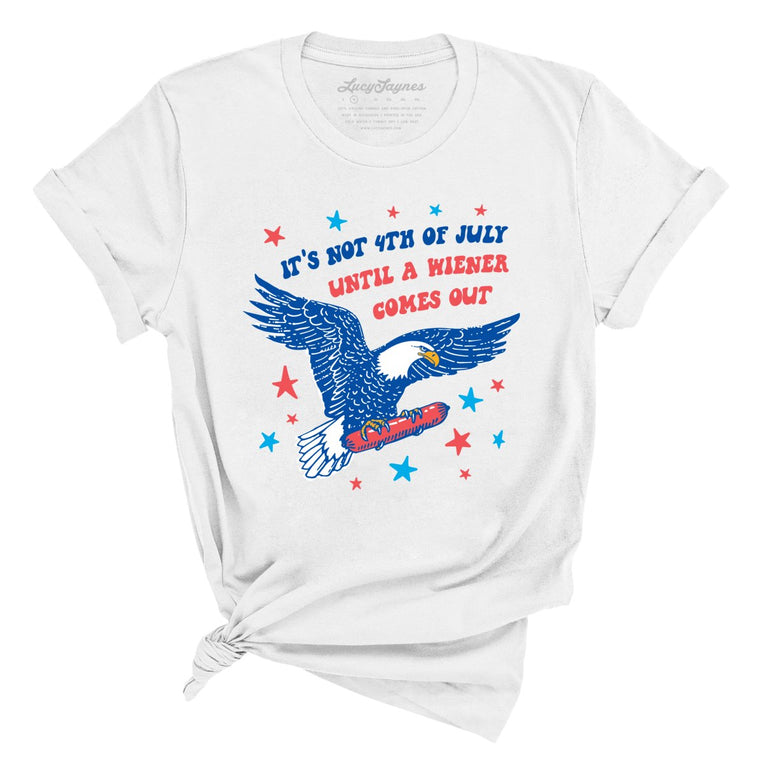 It's Not 4th of July Until A Wiener Comes Out Graphic Tee