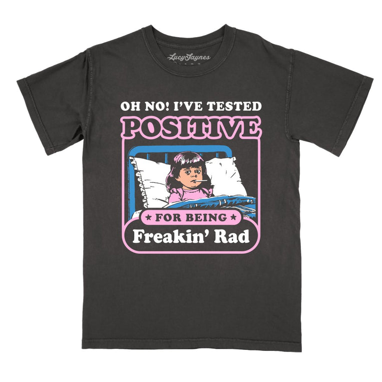 I've Tested Positive For Being Freakin' Rad Comfort Colors Graphic Tee