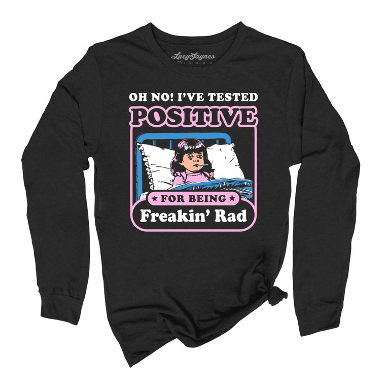 I've Tested Positive For Being Freakin' Rad Graphic Long Sleeve Tee - Black