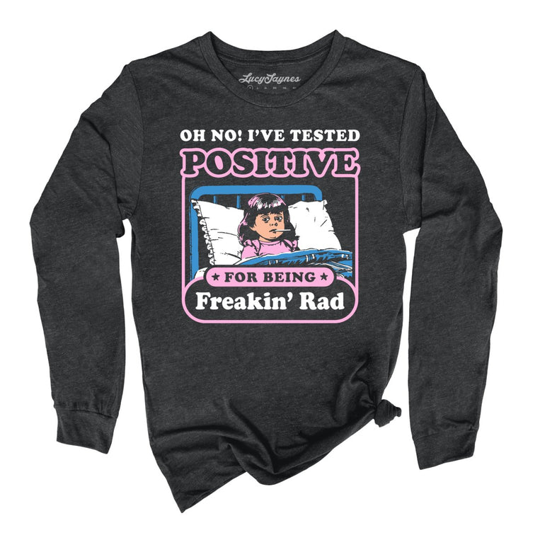 I've Tested Positive For Being Freakin' Rad Graphic Long Sleeve Tee - Dark Grey Heather