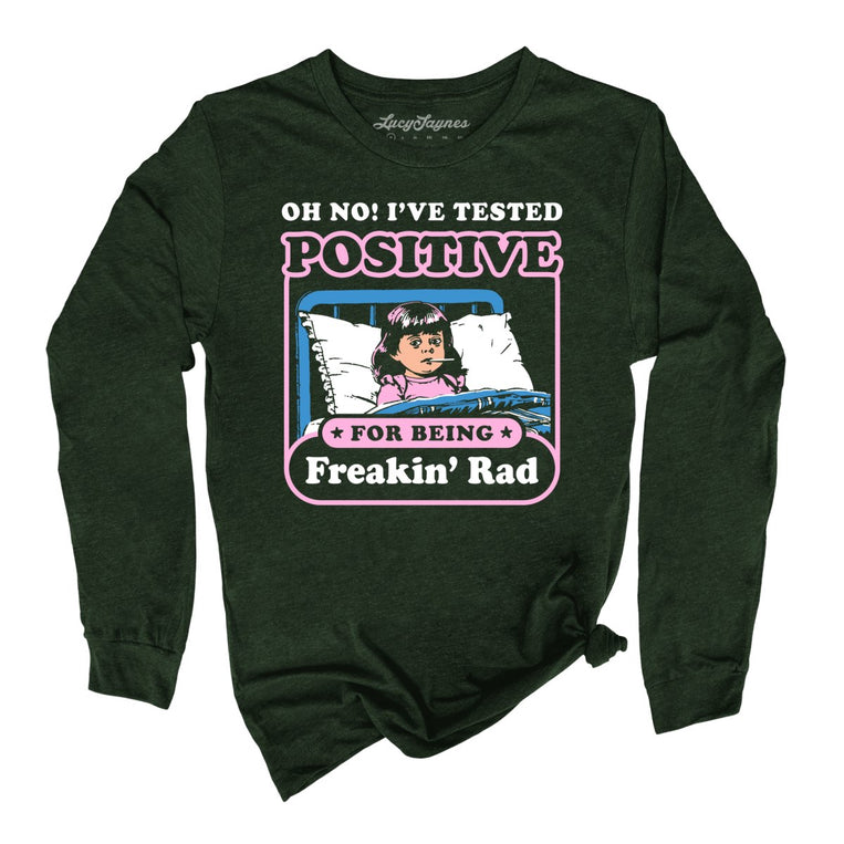 I've Tested Positive For Being Freakin' Rad Graphic Long Sleeve Tee - Heather Forest