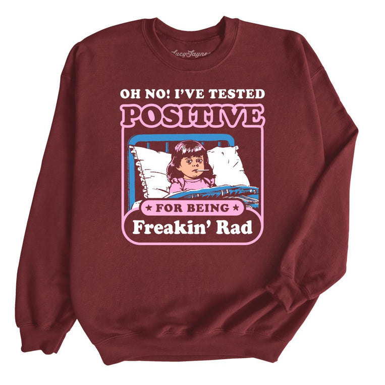 I've Tested Positive For Being Freakin' Rad Graphic Sweatshirt - Maroon