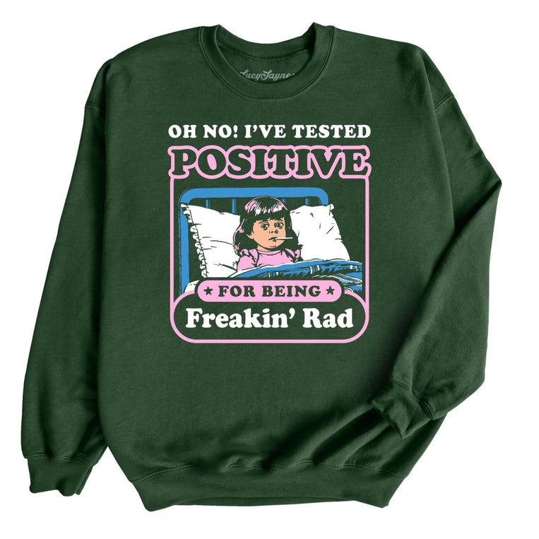 I've Tested Positive For Being Freakin' Rad Graphic Sweatshirt - Forest Green