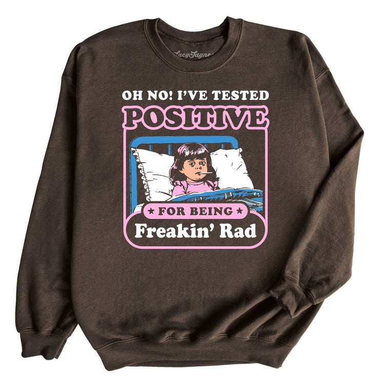 I've Tested Positive For Being Freakin' Rad Graphic Sweatshirt - Dark Chocolate