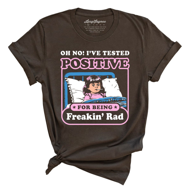 I've Tested Positive For Being Freakin' Rad Graphic Tee - Brown