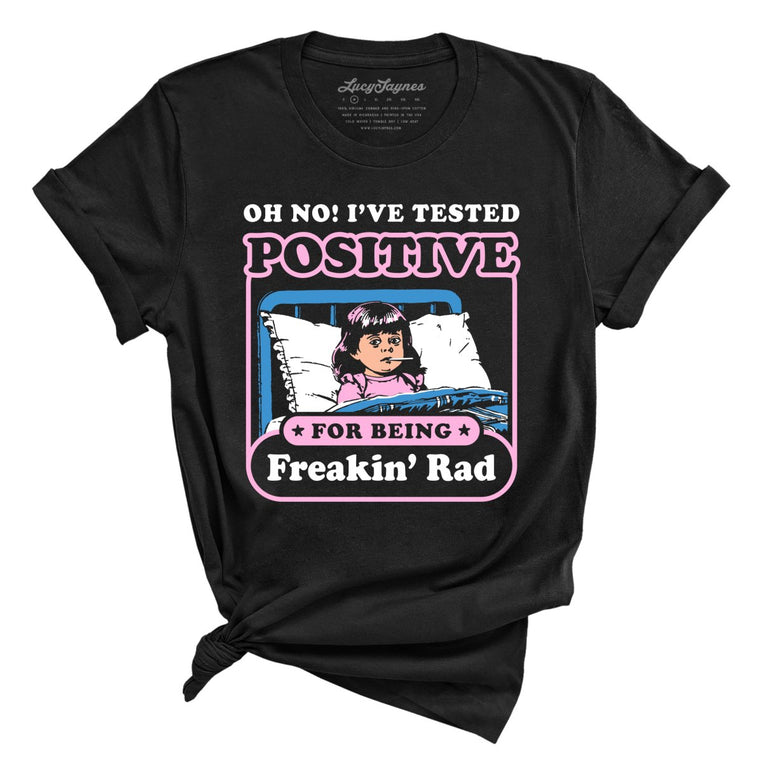 I've Tested Positive For Being Freakin' Rad Graphic Tee - Black