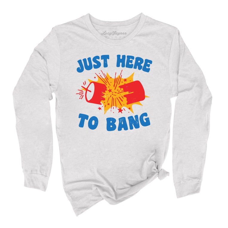Just Here To Bang Graphic Long Sleeve Tee - Ash