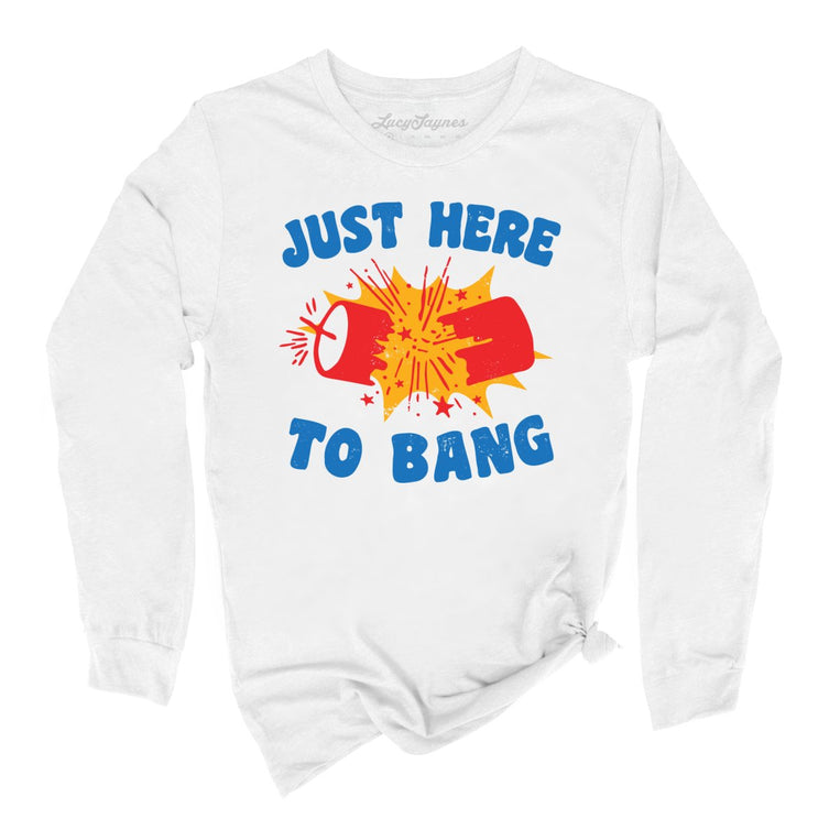 Just Here To Bang Graphic Long Sleeve Tee