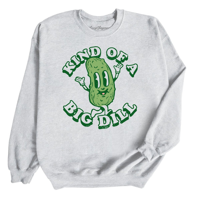 Kind Of A Big Dill Graphic Sweatshirt - Ash