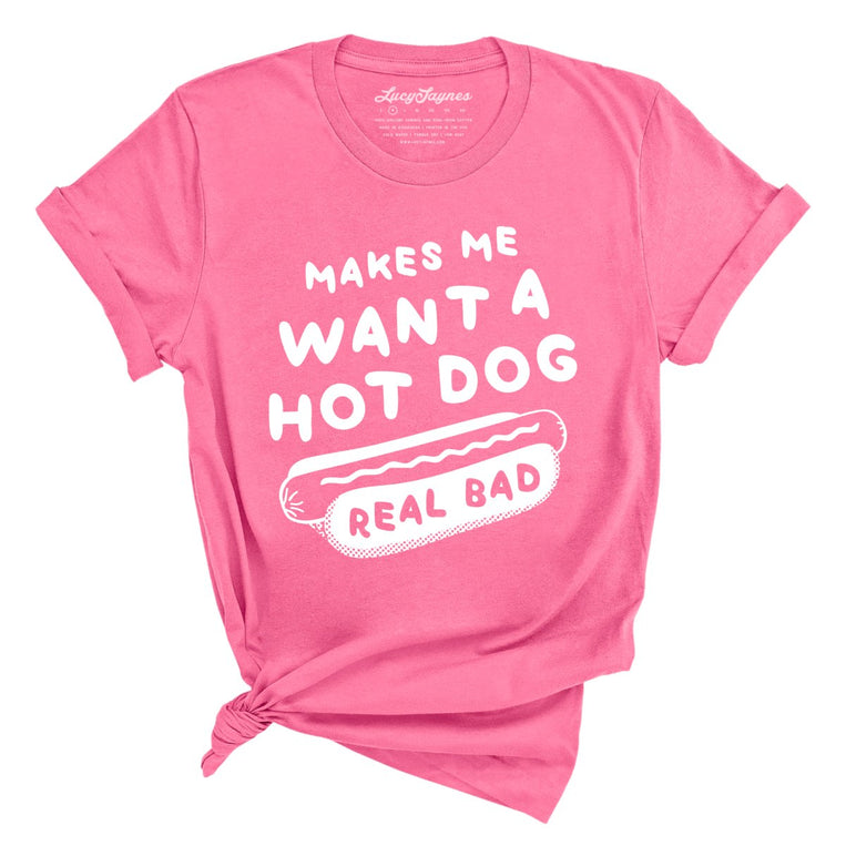 Makes Me Want A Hot Dog Real Bad Graphic Tee - Charity Pink