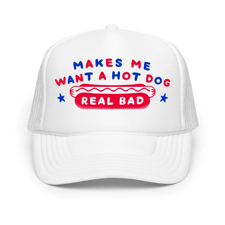 Makes Me Want A Hot Dog Real Bad Classic Foam Trucker Hat