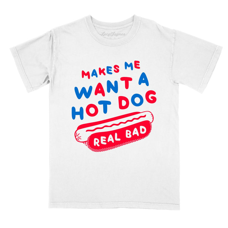Makes Me Want A Hot Dog Real Bad Comfort Colors Graphic Tee