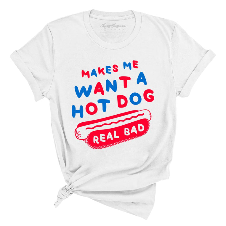 Makes Me Want A Hot Dog Real Bad Graphic Tee