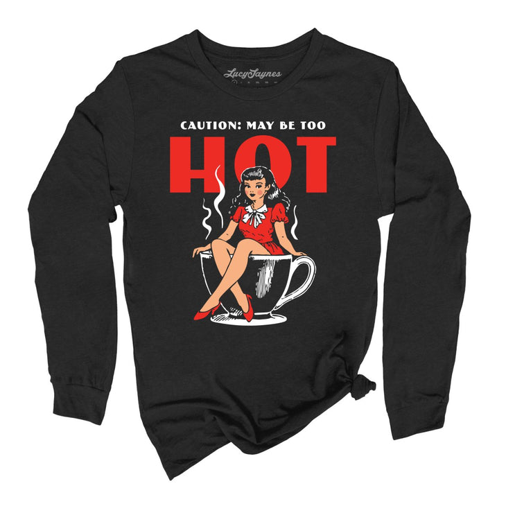 May Be Too Hot Coffee Pinup Long Sleeve Tee