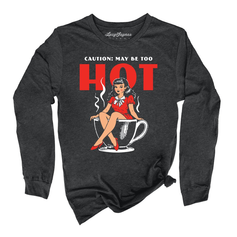 May Be Too Hot Coffee Pinup Graphic Long Sleeve Tee - Dark Grey Heather