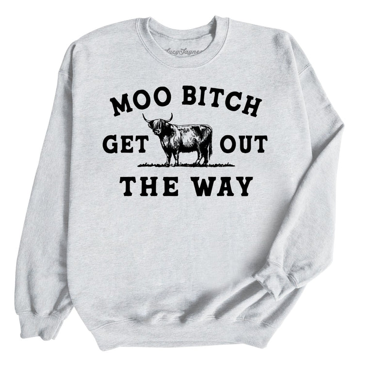 Moo Bitch Get Out The Way Graphic Sweatshirt - Ash