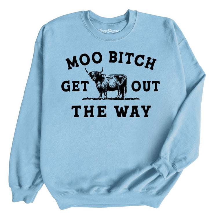 Moo Bitch Get Out The Way Graphic Sweatshirt - Light Blue