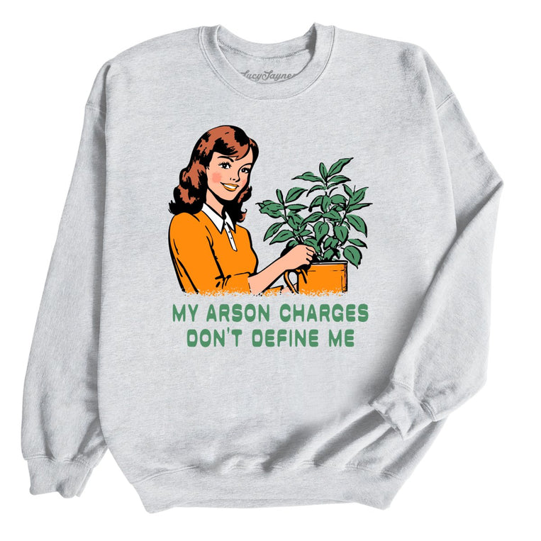 My Arson Charges Don't Define Me Graphic Sweatshirt - Ash
