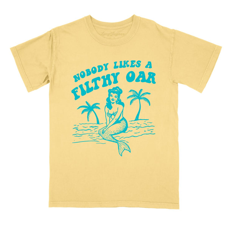 Nobody Likes A Filthy Oar Comfort Colors Tee
