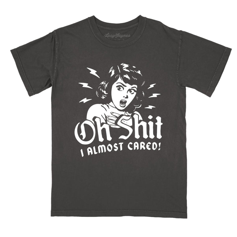 Oh Shit I Almost Cared Comfort Colors Graphic Tee