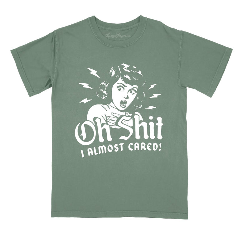 Oh Shit I Almost Cared Comfort Colors Graphic Tee - Moss