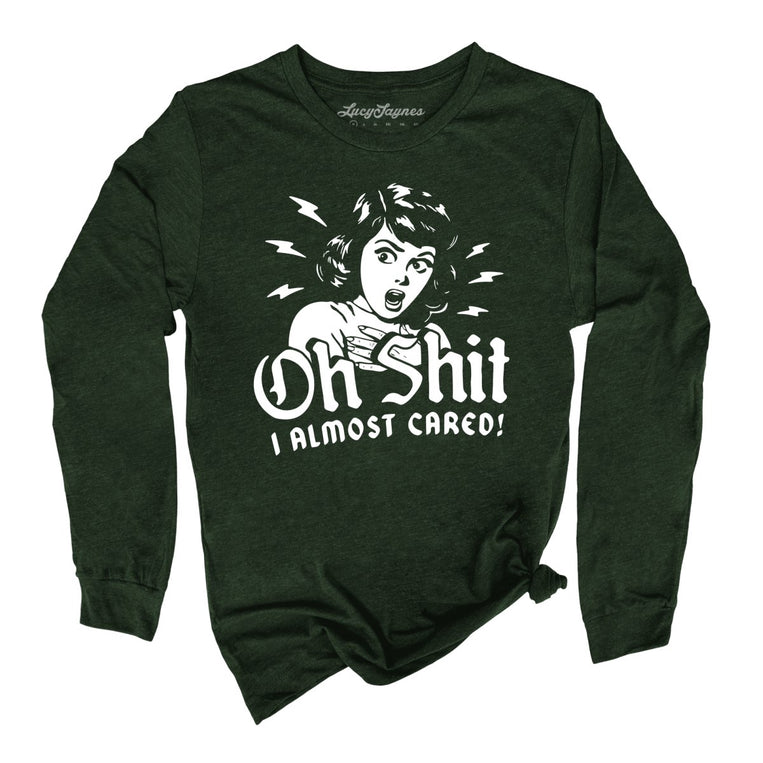 Oh Shit I Almost Cared Graphic Long Sleeve Tee - Heather Forest