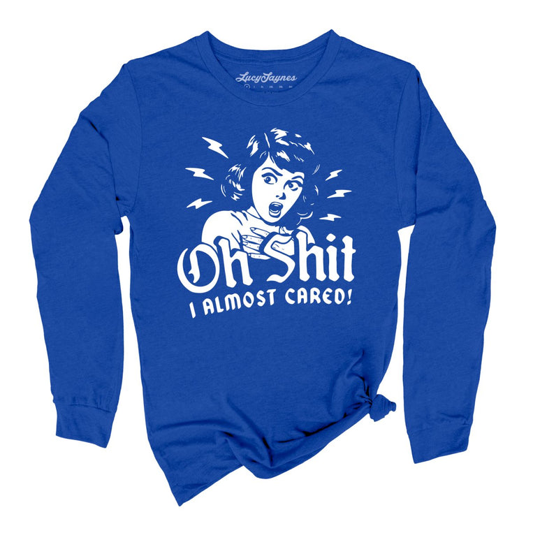 Oh Shit I Almost Cared Graphic Long Sleeve Tee - True Royal