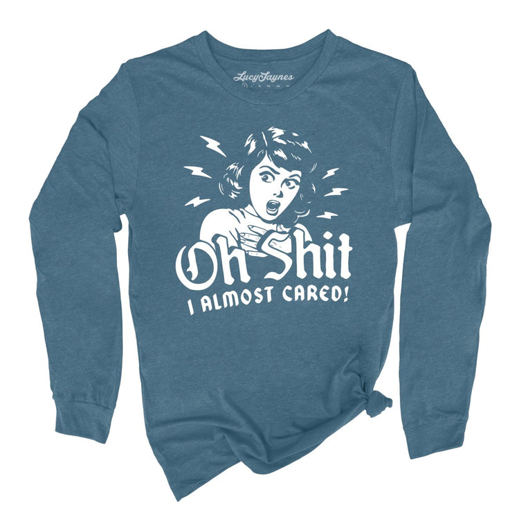 Oh Shit I Almost Cared Graphic Long Sleeve Tee - Heather Deep Teal