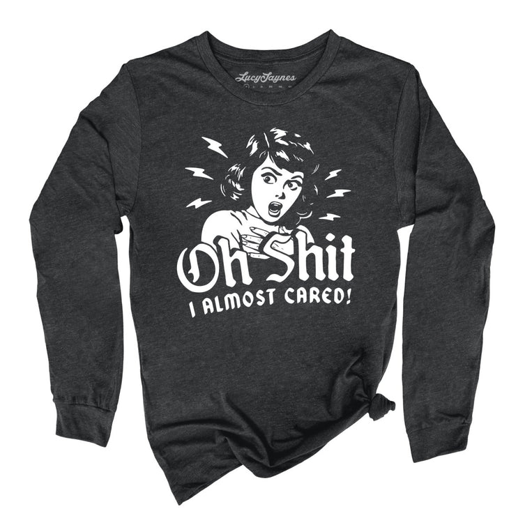 Oh Shit I Almost Cared Graphic Long Sleeve Tee - Dark Grey Heather