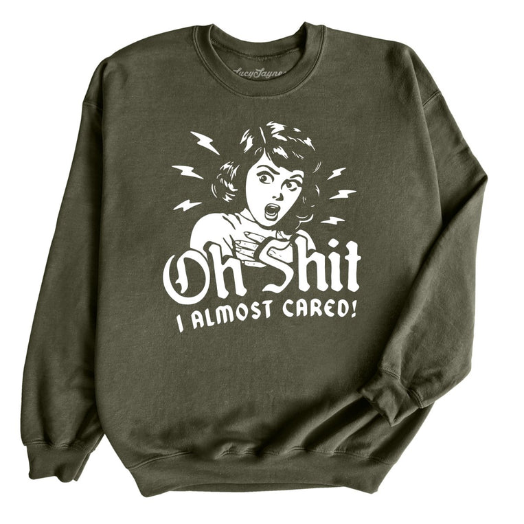 Oh Shit I Almost Cared Graphic Sweatshirt - Military Green