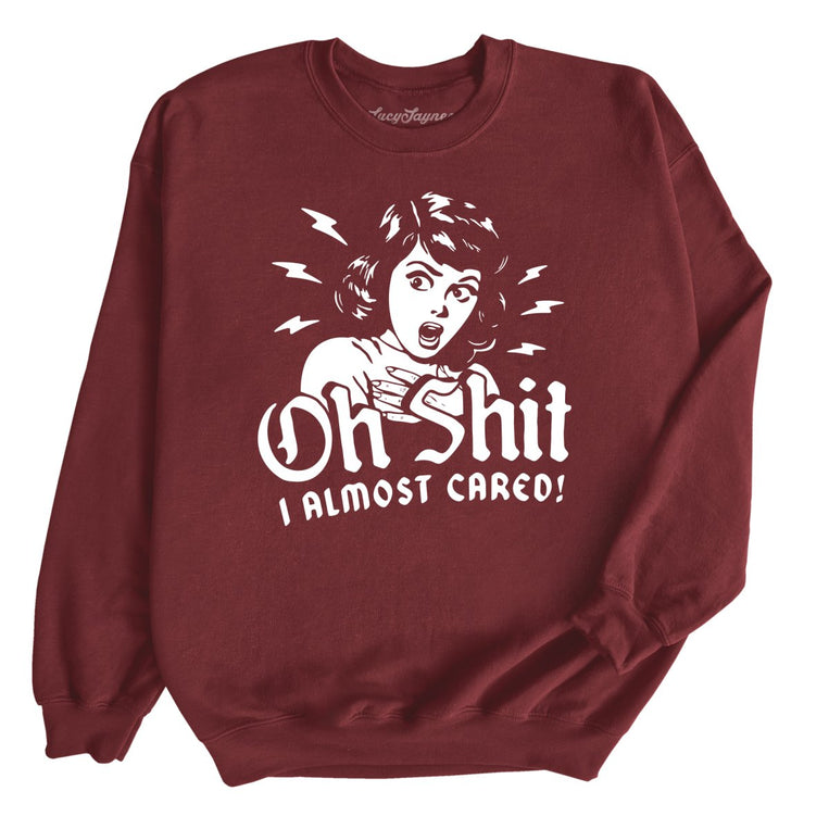 Oh Shit I Almost Cared Graphic Sweatshirt - Maroon