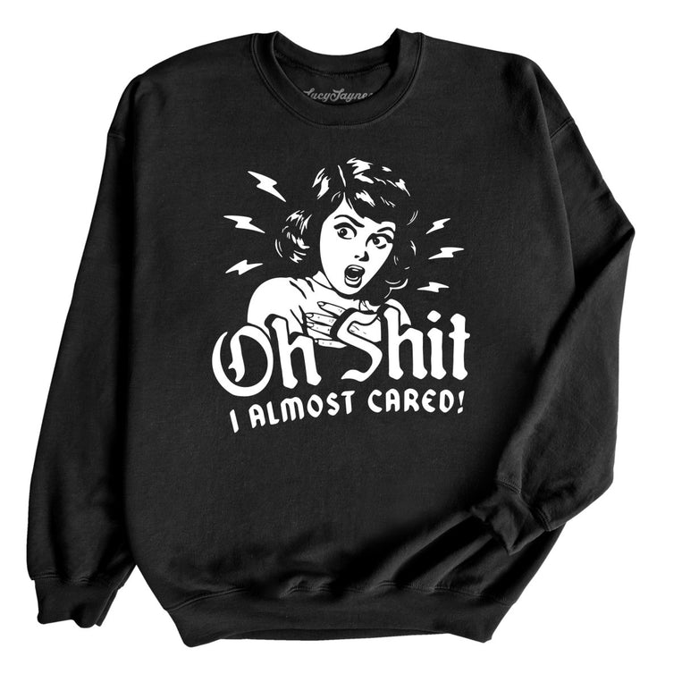 Oh Shit I Almost Cared Graphic Sweatshirt
