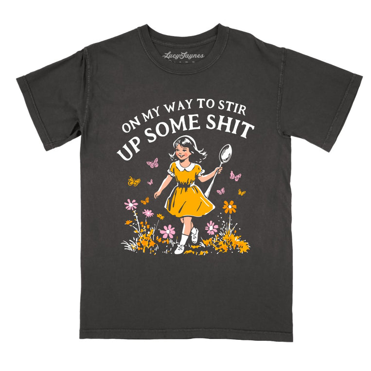 On My Way To Stir Up Some Shit Comfort Colors Graphic Tee