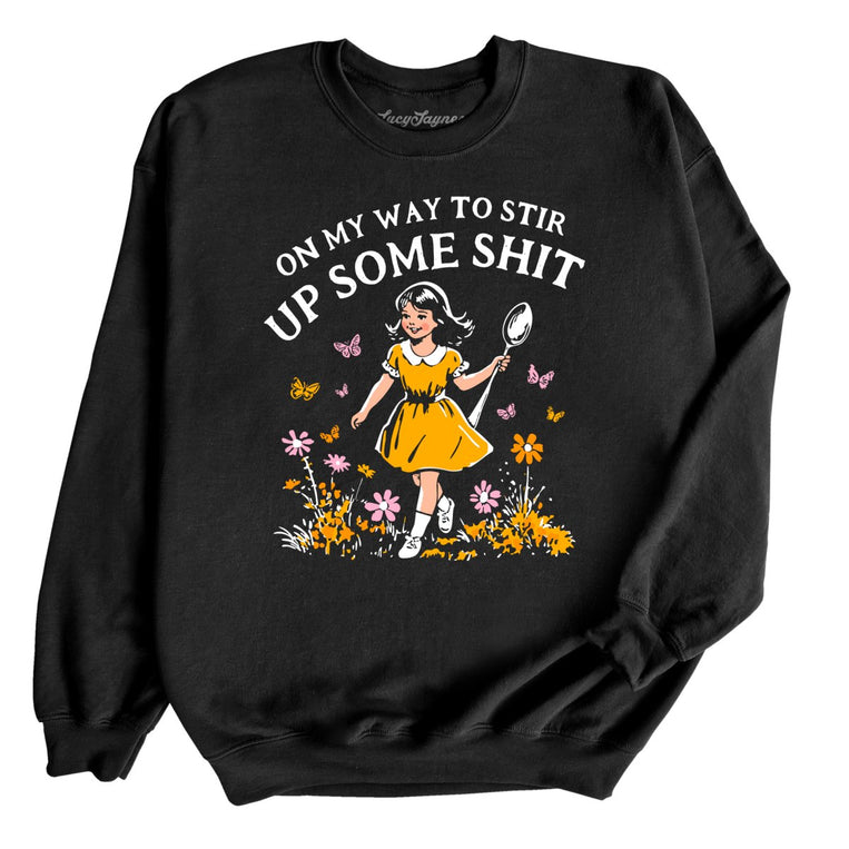On My Way To Stir Up Some Shit Graphic Sweatshirt