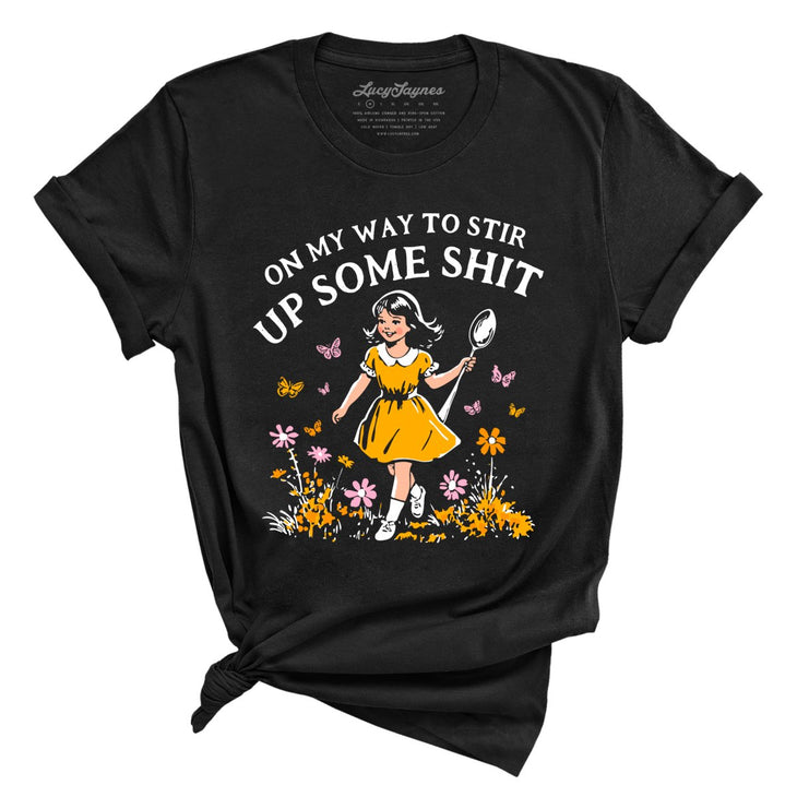 On My Way To Stir Up Some Shit Tee
